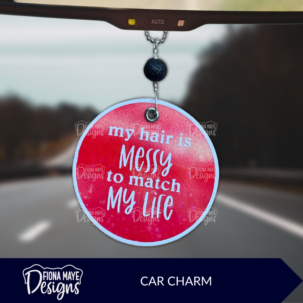 My Hair is Messy to Match My Life | Car Charm