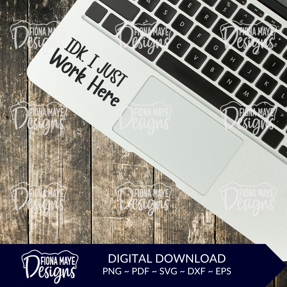 IDK I Just Work Here | SVG PNG PDF DXF EPS