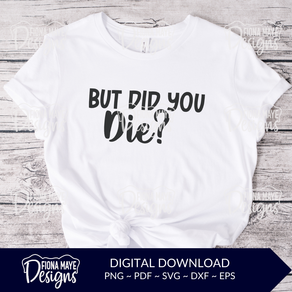 But Did You Die? | SVG PNG PDF DXF EPS