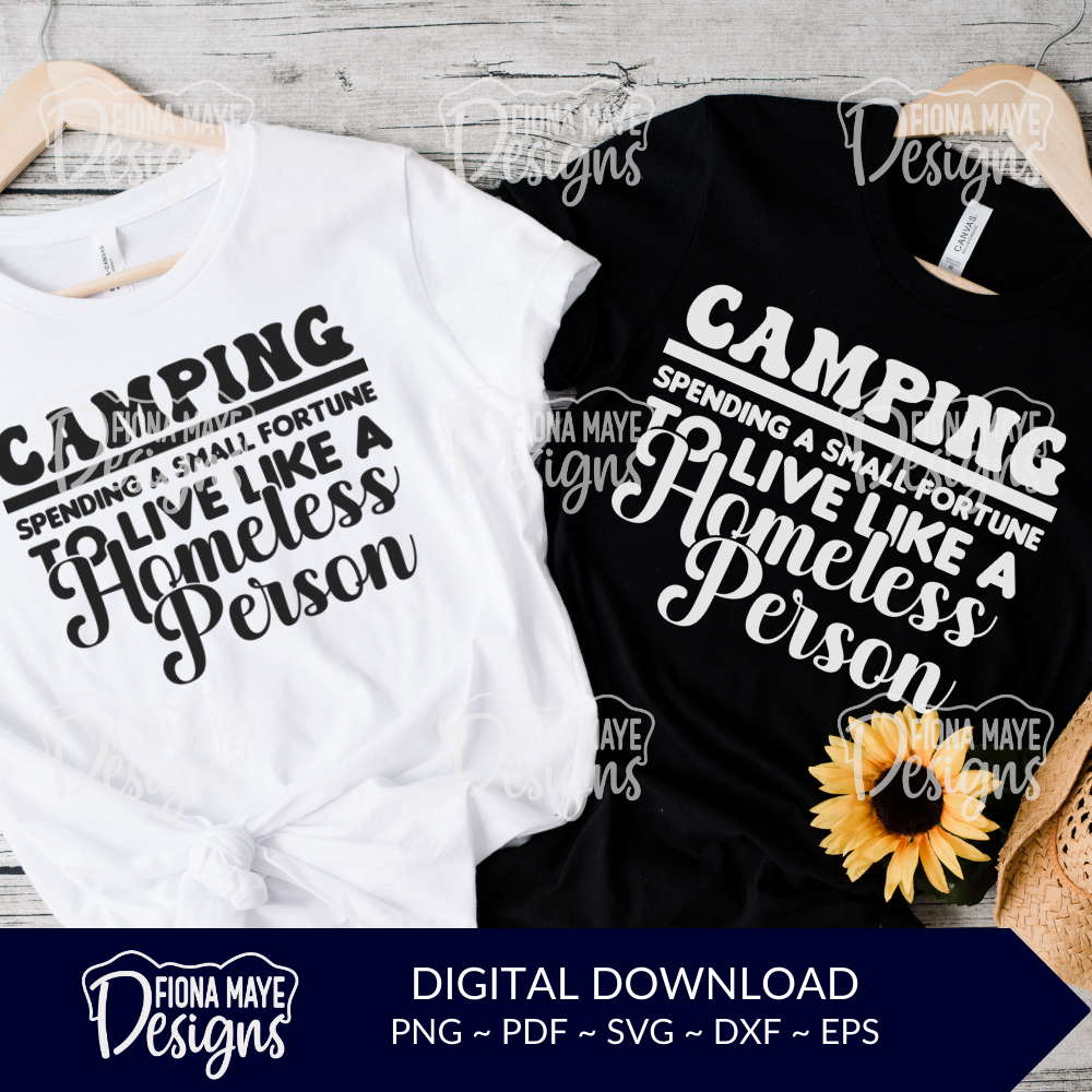 Camping Spending a Small Fortune to Live Like a Homeless Person SVG PNG PDF DXF EPS| Camping SVG | Camp Trailer SVG | Campfire SVG | Smores SVG | Camping Life SVG