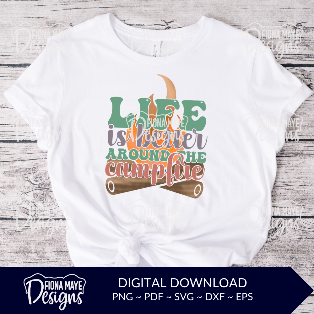 Life is Better Around the Camp Fire SVG PNG PDF DXF EPS